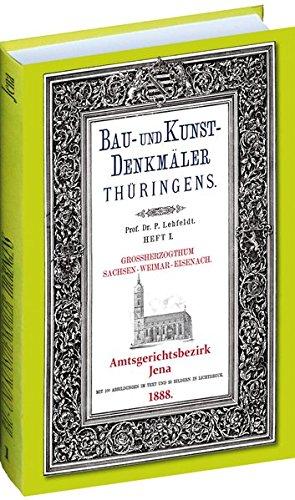 [Band 1] Bau- und Kunstdenkmäler Thüringens: Amtsgerichtsbezirk JENA 1888 (Bau- und Kunstdenkmäler Gossherzogthum Sachsen-Weimar-Eisenach.)