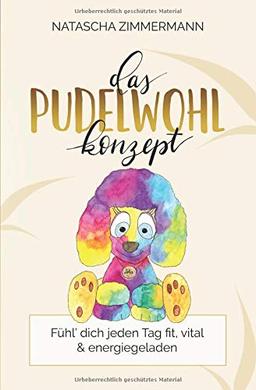 Das Pudelwohl Konzept: Fühl' dich jeden Tag fit, vital und energiegeladen (Praxiswissen Traditionelle Chinesische Medizin, Band 1)