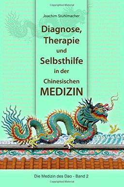 Diagnose, Therapie und Selbsthilfe in der Chinesischen Medizin (Die Medizin des DAO)