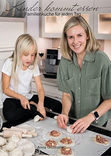 Kinder kommt essen - Familienküche für jeden Tag - 36 beliebte Rezepte, die der ganzen Familie schmecken