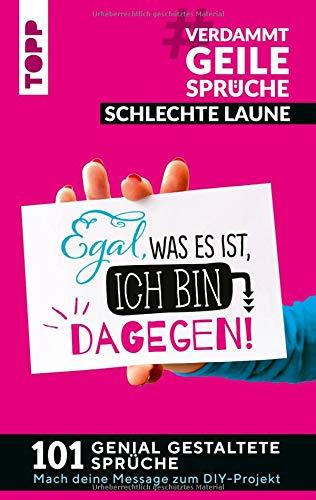 #VerdammtGeileSprüche SCHLECHTE LAUNE. Egal was es ist, ich bin dagegen: 101 genial gestaltete Sprüche. Mach deine Message zum DIY-Projekt