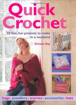 Quick Crochet: 35 Fast, Fun Projects to Make in a Weekend