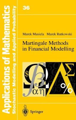 Martingale Methods in Financial Modelling (Stochastic Modelling and Applied Probability)