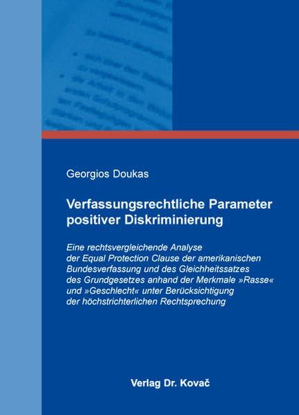 Verfassungsrechtliche Parameter positiver Diskriminierung: Eine rechtsvergleichende Analyse der Equal Protection Clause der amerikanischen ... (Verfassungsrecht in Forschung und Praxis)