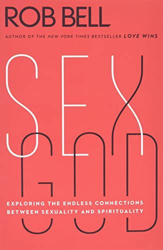 Sex God: Exploring the Endless Connections Between Sexuality and Spirituality