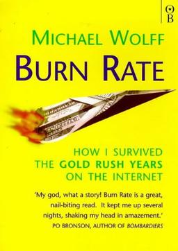 Burn Rate: How I Survived the Gold Rush Years on the Internet