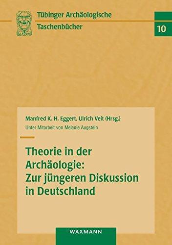 Theorie in der Archäologie: Zur jüngeren Diskussion in Deutschland (Tübinger Archäologische Taschenbücher, Band 10)