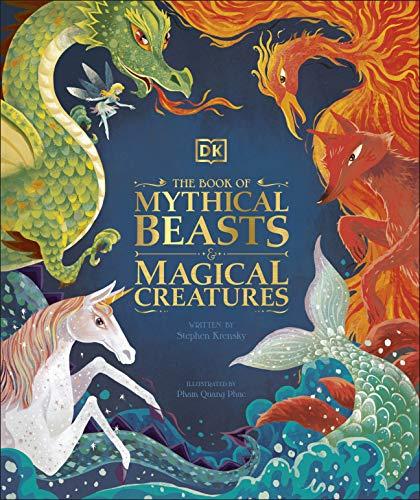 The Book of Mythical Beasts and Magical Creatures: Meet your favourite monsters, fairies, heroes, and tricksters from all around the world