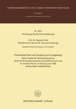 Punktkartenflora von Duisburg und Umgebung: nebst Angabe der Standortansprüche, Herkunft, Einbürgerungsweise und Gefährdung für alle im weiteren Raum ... des Landes Nordrhein-Westfalen, Band 2910)