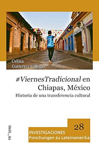 #ViernesTradicional en Chiapas, México: Historia de una transferencia cultural (INVESTIGACIONES: Forschungen zu Lateinamerika)