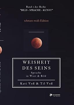 WEISHEIT DES SEINS - schwarz-weiß-Ausgabe: Sprache in Wort & Bild