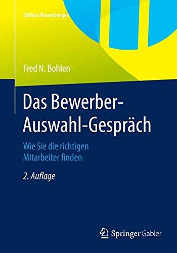 Das Bewerber-Auswahl-Gespräch: Wie Sie die richtigen Mitarbeiter finden (Edition Rosenberger)