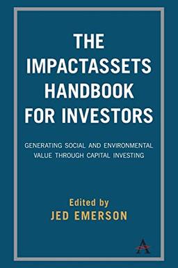 Impactassets Handbook for Investors: Generating Social and Environmental Value Through Capital Investing