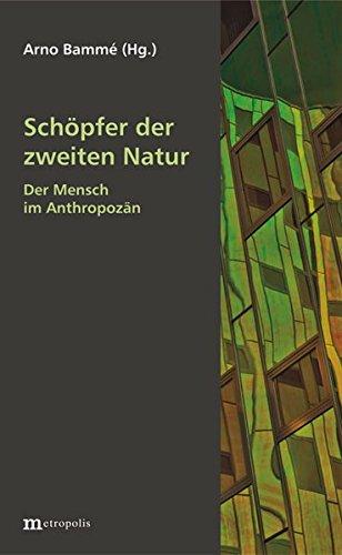 Schöpfer der zweiten Natur: Der Mensch im Anthropozän