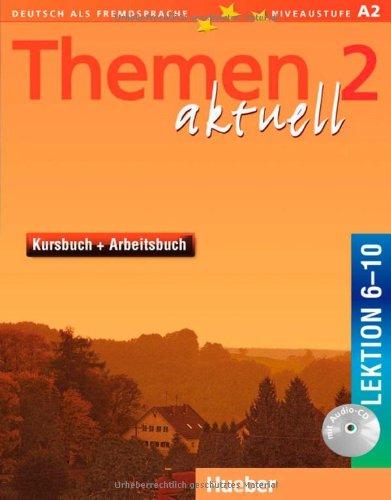 Themen aktuell 2: Deutsch als Fremdsprache / Kursbuch und Arbeitsbuch mit integrierter Audio-CD - Lektion 6-10: Deutsch als Fremdsprache. Niveaustufe A 2