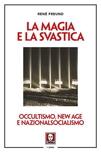 La magia e la svastica. Occultismo, New Age e nazionalsocialismo. Nuova ediz. (I leoni)