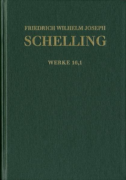 Friedrich Wilhelm Joseph Schelling: Historisch-kritische Ausgabe / Reihe I: Werke. Band 16,1: ›Darlegung des wahren Verhältnisses der Naturphilosophie ... (1806–1807): Kritisch kommentierte Ausgabe