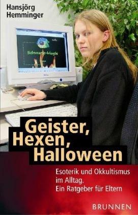 Geister, Hexen, Halloween: Esoterik und Okkultismus im Alltag. Ein Ratgeber für Eltern. Ein Ratgeber für Eltern