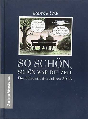 So schön, schön war die Zeit: Die Chronik des Jahres 2018 (Greser & Lenz)