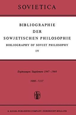 Bibliographie der Sowjetischen Philosophie / Bibliography of Soviet Philosophy: Vol. IV: Ergänzungen / Supplement 1947-1960 (Sovietica, 10, Band 10)