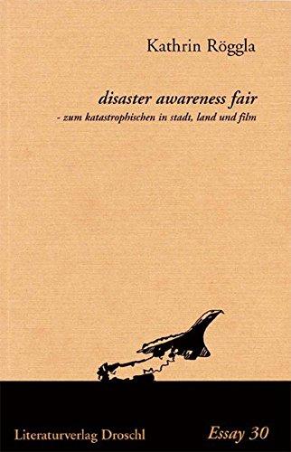 Disaster awareness fair: Zum katastrophischen in stadt, land und film (Essays)