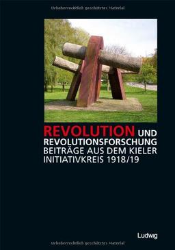 Revolution und Revolutionsforschung - Beiträge aus dem Kieler Initiativkreis 1918/19