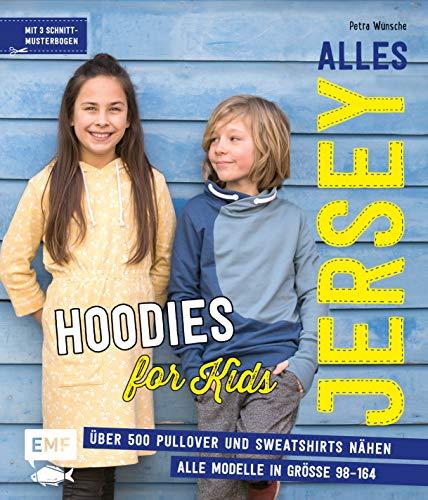 Alles Jersey – Hoodies for Kids: Über 500 Pullover und Sweatshirts nähen – Alle Modelle in Größe 98–164