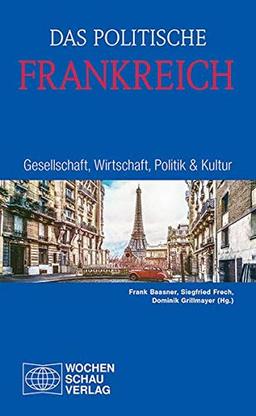 Das politische Frankreich: Gesellschaft, Wirtschaft, Politik & Kultur (Länderanalysen)