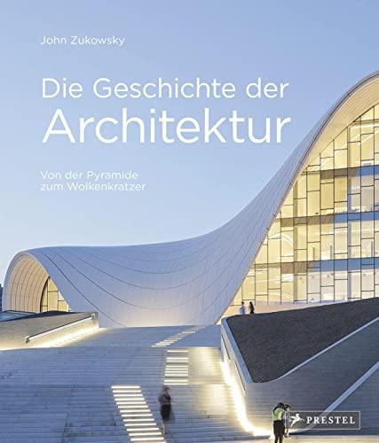 Die Geschichte der Architektur: Von der Pyramide zum Wolkenkratzer. Mit 350 Farb-Abbildungen