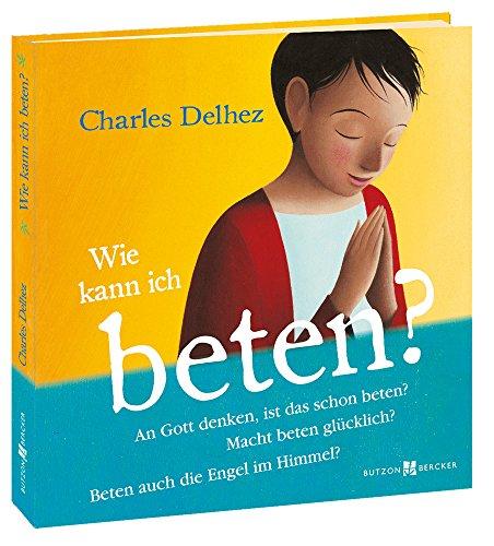 Wie kann ich beten?: 55 Fragen zum Gebet