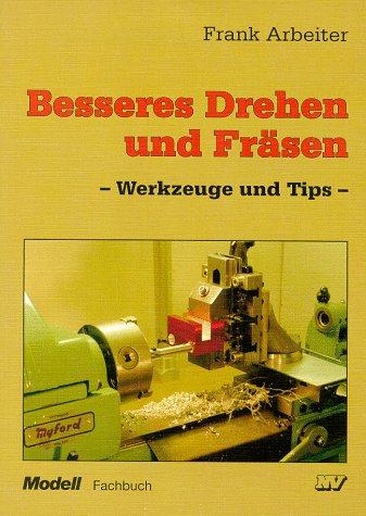 Besseres Drehen und Fräsen. Werkzeuge und Tips