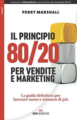 Il principio 80/20 per vendite e marketing. La guida definitiva per lavorare meno e ottenere di più (Business)