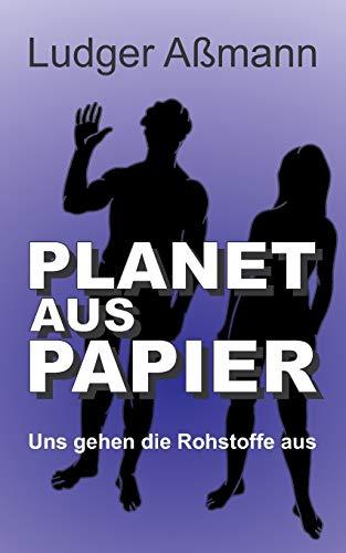 Planet aus Papier: Uns gehen die Rohstoffe aus