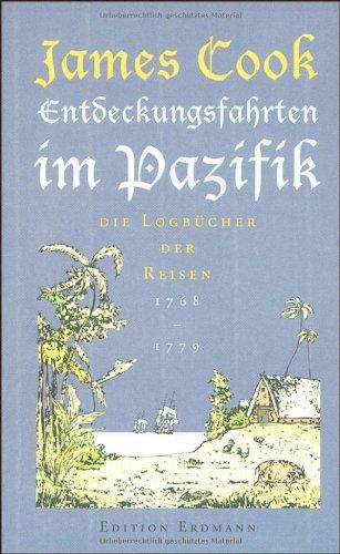 Entdeckungsfahrten im Pazifik: Die Logbücher der Reisen 1768-1779