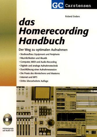 Das Homerecording Handbuch: Der Weg zu optimalen Aufnahmen. Studioaufbau: Equipment und Peripherie; Räumlichkeiten und Akustik; Computer, MIDI und ... des Abmischens und Masterns; Internet und MP3