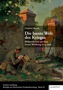 Die bunte Welt des Krieges: Bildpostkarten aus dem Ersten Weltkrieg 1914-1918