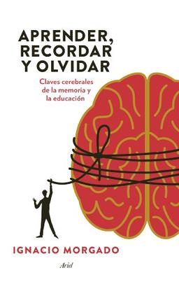 Aprender, recordar y olvidar : claves cerebrales de la memoria y la educación (Ariel)