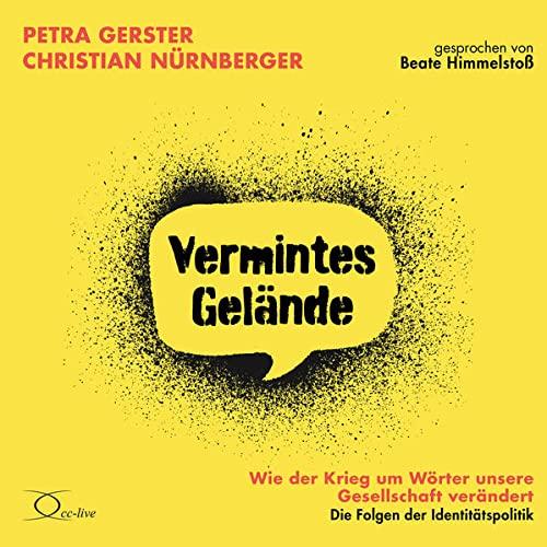 Vermintes Gelände - Wie der Krieg um Wörter unsere Gesellschaft verändert: Die Folgen der Identitätspolitik (Politik & Gesellschaft)