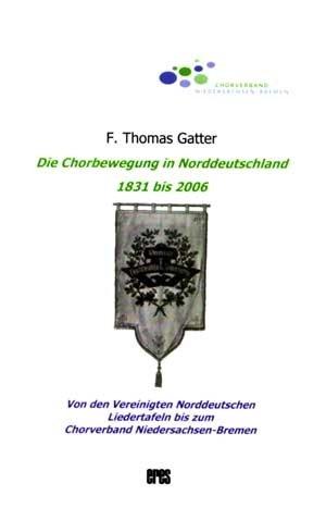 Die Chorbewegung in Norddeutschland 1831-2006: Von den Vereinigten Norddt.