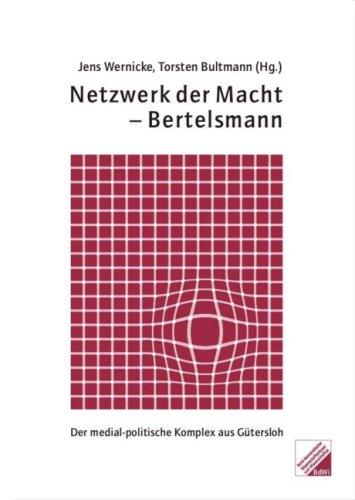 Netzwerk der Macht - Bertelsmann. Der medial-politische Komplex aus Gütersloh