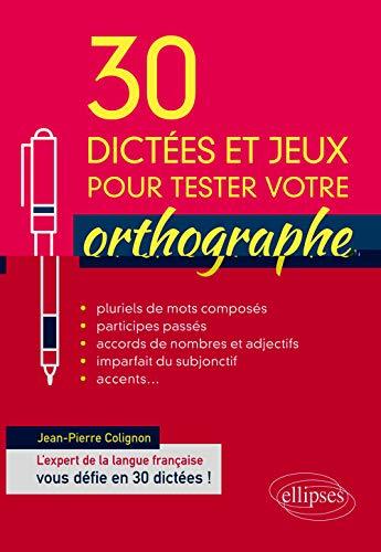 30 dictées et jeux pour tester votre orthographe