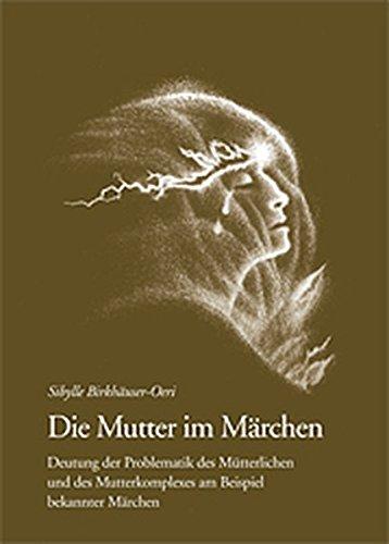 Jungiana / Reihe B. Beiträge zur Psychologie von C. G. Jung / Die Mutter im Märchen: Deutung der Problematik des Mütterlichen und des Mutterkomplexes am Beispiel bekannter Märchen