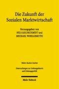 Die Zukunft der Sozialen Marktwirtschaft: Sozialethische und ordnungsökonomische Grundlagen (Untersuchungen Zur Ordnungstheorie Und Ordnungspolitik)