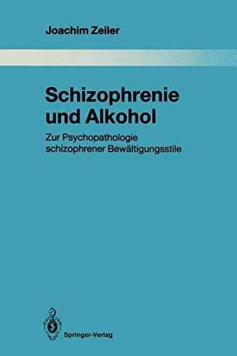 Schizophrenie und Alkohol: Zur Psychopathologie schizophrener Bewältigungsstile (Monographien aus dem Gesamtgebiete der Psychiatrie, 61, Band 61)