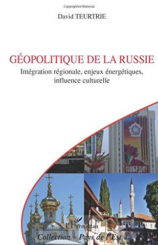 Géopolitique de la Russie : intégration régionale, enjeux énergétiques, influence culturelle