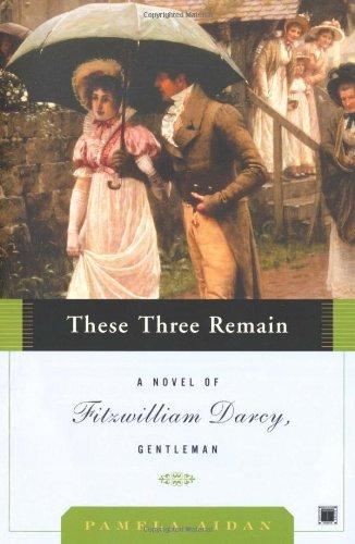 These Three Remain: A Novel of Fitzwilliam Darcy, Gentleman