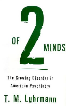 Of Two Minds: The Growing Disorder in American Psychiatry