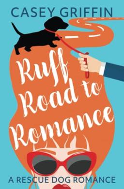 Ruff Road to Romance: A Romantic Comedy with Mystery and Dogs (A Rescue Dog Romance Series, Band 4)