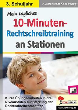 Mein tägliches 10-Minuten-Rechtschreibtraining an Stationen / Klasse 3: Kurze Übungseinheiten in drei Niveaustufen zur Stärkung der Rechtschreibkompetenz im 3. Schuljahr