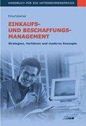 Einkaufs- und Beschaffungsmanagement: Strategien, Verfahren und moderne Konzepte - Handbuch für die Unternehmenspraxis